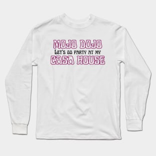 Let’s a go party at my Mojo Dojo Casa House Long Sleeve T-Shirt